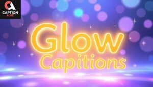 Glow Captions