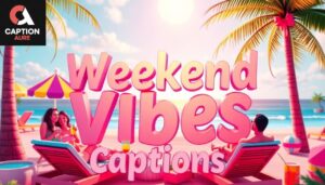 Weekend Vibes Captions